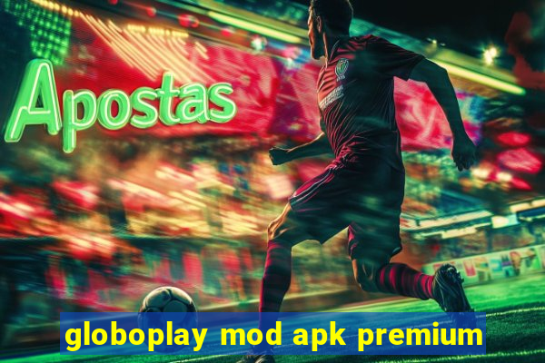 globoplay mod apk premium